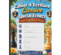 Cahier d’Écriture Cursive spécial Échecs pour Enfants 8-10 ans: Alphabet, Phrases à copier, Faits insolites sur les échecs, Coloriages et Labyrinthes