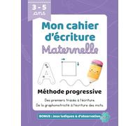 Cahier d’écriture maternelle - Apprendre à écrire pas à pas: Du tracé aux premiers mots - Méthode progressive pour enfants de 3 à 5 ans