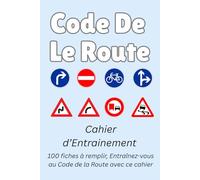 Cahier d’Entrainement au Code de le route: 100 fiches à remplir, Entraînez-vous au Code de la Route avec ce cahier