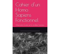 Cahier d’un Homo Sapiens Fonctionnel: Observation froides sur la condition humaine.