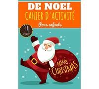 Cahier D'activité De Noël: Pour enfants 4-8 Ans | Livre D'activité Préscolaire Garçons & Filles de 94 Activités, Jeux et Puzzles sur La fête de Noël, ... Labyrinthe, Mots mêlés enfant et Plus.