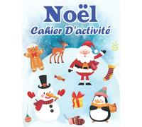 Cahier D'activité Noël: Mon Premier Livre Activités Noël pour Enfants | Couleur | Coloriage par Numéro | Labyrinthe | Point par Point | Cadeau pour Garçons et Filles
