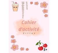 Cahier d'activité pour filles 5+: Jeux éducatifs, coloriages, labyrinthe, mots mêlés et plus encore !