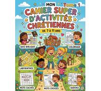 Cahier d'activités chrétiennes Tome 1: 26 activités bibliques pour les enfants de 7 à 11 ans - Coloriages, Quiz, Labyrinthes, Mots cachés, Sudokus et plus !