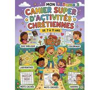 Cahier d'activités chrétiennes Tome 3: 26 activités bibliques pour les enfants de 7 à 11 ans - Coloriages, Quiz, Labyrinthes, Mots cachés, Sudokus et plus !