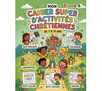 Cahier d'activités chrétiennes Tome 4: 26 activités bibliques pour les enfants de 7 à 11 ans - Coloriages, Quiz, Labyrinthes, Mots cachés, Sudokus et plus !