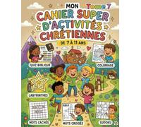 Cahier d'activités chrétiennes Tome 7: 26 activités bibliques pour les enfants de 7 à 11 ans - Coloriages, Quiz, Labyrinthes, Mots cachés, Sudokus et plus !