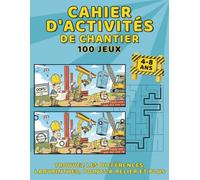 Cahier d'activités de Chantier: 100 Jeux, Trouvez les Différences, Labyrinthes, Points à Relier et plus: Un Cahier Ludo-Éducatif pour S'amuser Sans ... (Livres D'Activités Amusants et Faciles)