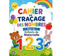 Cahier d'Activités de Traçage des Nombres pour la Maternelle: Cahier de Traçage des Nombres pour Enfants de 3 à 5 Ans, Apprendre à Écrire les Nombres ... de Pratique de l'Écriture pour la Maternelle
