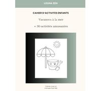 Cahier d'activités enfants 4-8 ans: Vacances à la mer: Jeux et coloriages : Plus de 30 activités amusantes pour apprendre en s'amusant (Louna zen kids)