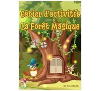 Cahier d'activités : La Forêt Magique: Une entrée magique dans l'univers de la forêt de Zéphira