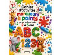 Cahier d'activités marqueurs à points pour enfants de 2 à 5 ans: 73 jeux éducatifs pour découvrir les lettres, chiffres et formes, développer la motricité fine et se préparer à la maternelle