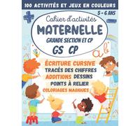 Cahier d'activités Maternelle Grande Section et CP GS 5-6 ans: 100 Activités et Jeux en Couleurs : écriture cursive, calcul additions soustractions, ... (Cahier d'activités Maternelles et CP)