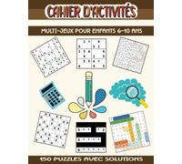 Cahier D'activités Multi-Jeux Pour Enfants 6-10 Ans: Livre De 150 Jeux Et Activités 6, 7, 8, 9, 10 Ans Avec Solutions - Sudokus 6x6 Et 9x9, ... Nurikabe - Livre De multi-jeux Pour Enfants