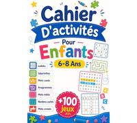 Cahier D'activités Pour Enfants 6-8 Ans: +100 JEUX - Défis ludiques, malins et colorés pour éveiller l’imagination et la réflexion