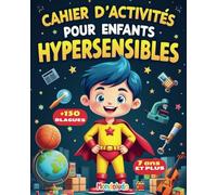 Cahier d'activités pour enfants hypersensibles: 100 jeux anti-ennui et activités sensorielles à partir de 7 ans : cherche et trouve, énigmes, sudoku...cahier de vacances à partir de CE1