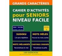 Cahier d'Activités pour Seniors - Niveau Facile: 100 exercices variés en grands caractères : Sudoku, Mots Mêlés, Mots Mélangés, Chiffres Croisés