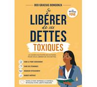 Cahier d'activités : Se libérer de ses dettes toxiques: LE CAHIER D'ACTIVITÉS EN 10 ÉTAPES POUR VOUS LIBÉRER DE VOS DETTES