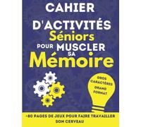 Cahier d'activités séniors pour muscler sa mémoire: livre de jeux pour entretenir votre cerveau et muscler sa mémoire | idéal pour difficultés cognitives après un AVC ou maladie