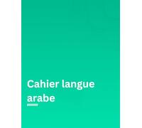 Cahier d'apprentissage de la langue arabe: (couverture vert)