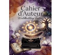 Cahier d'Auteur: Worldbuilding Fantasy - Créer un monde de fantasy : carte, magie, peuples et géographie (L'atelier Fantasy)
