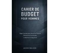 Cahier de Budget pour Hommes: Pages Conçues pour Suivre les Finances Éliminer les Incertitudes et Maintenir la Régularité