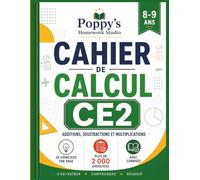 Cahier de Calcul CE2: Additions, Soustractions et Multiplications: Plus de 2000 Exercices avec Corrigés