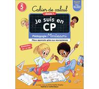 Cahier de Calcul Je suis en CP Niveau 1: Pédagogie Montessori, mieux apprendre grâce aux neurosciences