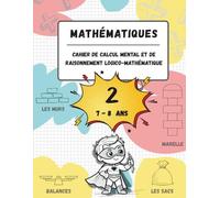 Cahier de calcul mental et de raisonnement logico-mathématique (7-8 ans): Jeux, activités et exercices pour améliorer les compétences mathématiques à ... mental et de raisonnement mathématique)