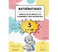 Cahier de calcul mental et de raisonnement logico-mathématique (8-9 ans): Jeux, activités et exercices pour améliorer les compétences mathématiques à ... (n.3, pour les enfants âgés de 8 à 9 ans).