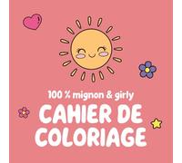 CAHIER DE COLORIAGE - 100 % mignon & girly: Livre de coloriage mignon pour filles - Licornes, princesses, arc-en-ciel, sirènes et magie