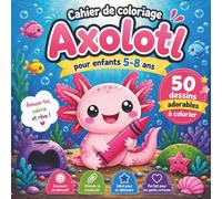Cahier de coloriage Axolotl pour enfants 5-8 ans: 50 dessins adorables à colorier