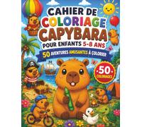 Cahier de coloriage Capybara pour enfants 5-8 ans: 50 aventures amusantes à colorier