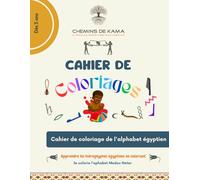 Cahier de coloriage: Ce livre est un cahier de coloriage de l'alphabet égyptien pour enfants dès 3 ans, qui lui permettra d'apprendre par le ... du Mdw Ntr, les hiéroglyphes égyptiens.