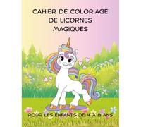 Cahier de coloriage de licornes magiques: Un monde magique avec 45 pages de coloriages simples et amusants. Pour les enfants de 4 à 8 ans