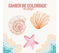 CAHIER DE COLORIAGE DE PLAGE - Livre de coloriage détente et anti stress pour enfants (et adultes): Une centaine d'illustrations marines et estivales ... mer, Vagues et paysages de plage - Relaxant