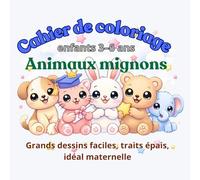 Cahier de coloriage enfants 3-6 ans - Animaux mignons: Grands dessins faciles, traits épais, idéal maternelle