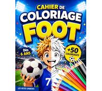 Cahier de Coloriage Foot: Livre de Coloriage Football Enfant. Cadeau parfait pour garçon passionné de Foot, plus de 50 dessins fun accompagnées des ... 6 ans, 7 ans, 8 ans, 9 ans, 10 ans.