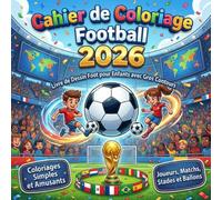 Cahier de Coloriage Football 2026: Livre de Dessin Foot pour Enfants avec Gros Contours - Coloriages Simples et Amusants de Joueurs, Matchs, Stades et Ballons
