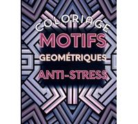 Cahier de coloriage Motifs géométriques - Livre anti-stress pour adultes: 89 pages de motifs géométriques faciles et relaxants à colorier - activité détente et bien-être