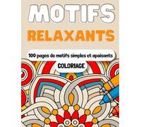 Cahier de coloriage Motifs relaxants - Livre anti-stress facile pour adultes: 100 pages de motifs simples et apaisants - activité détente et bien-être