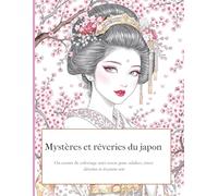 Cahier de coloriage: Mystères et rêveries du japon: Un carnet de coloriage anti-stress pour adultes, entre détente et évasion zen
