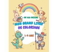 Cahier de coloriage pour les tout-petits de 1 à 4 ans | Des personnages, des animaux, des véhicules, des objets et plus de 100 dessins à colorier: Des ... (Cahiers de coloriage pour petits artistes)