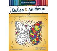 Cahier de coloriage relaxant : Bulles & Animaux - Qualité premium: Un voyage créatif et apaisant pour petits et grands
