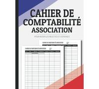 Cahier de Comptabilité Association: Pour Enregistrer les Recettes et Dépenses