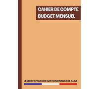 Cahier de Compte Budget Mensuel: Registre de Compte pour une Gestion Parfaite des Finances Personnelles et Familiales | Organisateur de Budget Mensuel | 120 Pages Format A4