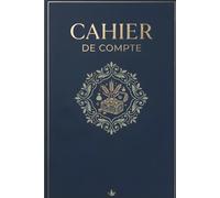 Cahier de Compte: Cahier de Gestion de Budget Simple et Pratique Non Daté | Suivi des Dépenses Quotidiennes Familiales et des Finances | 101 pages | Idée de cadeau femme, homme