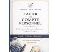 Cahier de Compte Personnel: Suivi mensuel des revenus , dépenses, budget et épargne | Organisez vos finances simplement et efficacement | format A4 Large.
