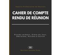 Cahier de Compte Rendu de Réunion: Registre professionnel pour noter les procès-verbaux de réunion, l'ordre du jour, les décisions et les actions à suivre | Grand Format 21,6 x 27,9 cm, 120 Pages
