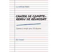 Cahier de compte-rendu: Pour ne jamais perdre trace d'une réunion (La méthode ET l’outil pour préparer, conduire et exploiter des réunions pros)
